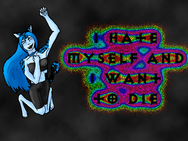 I hate myself and I want to die.